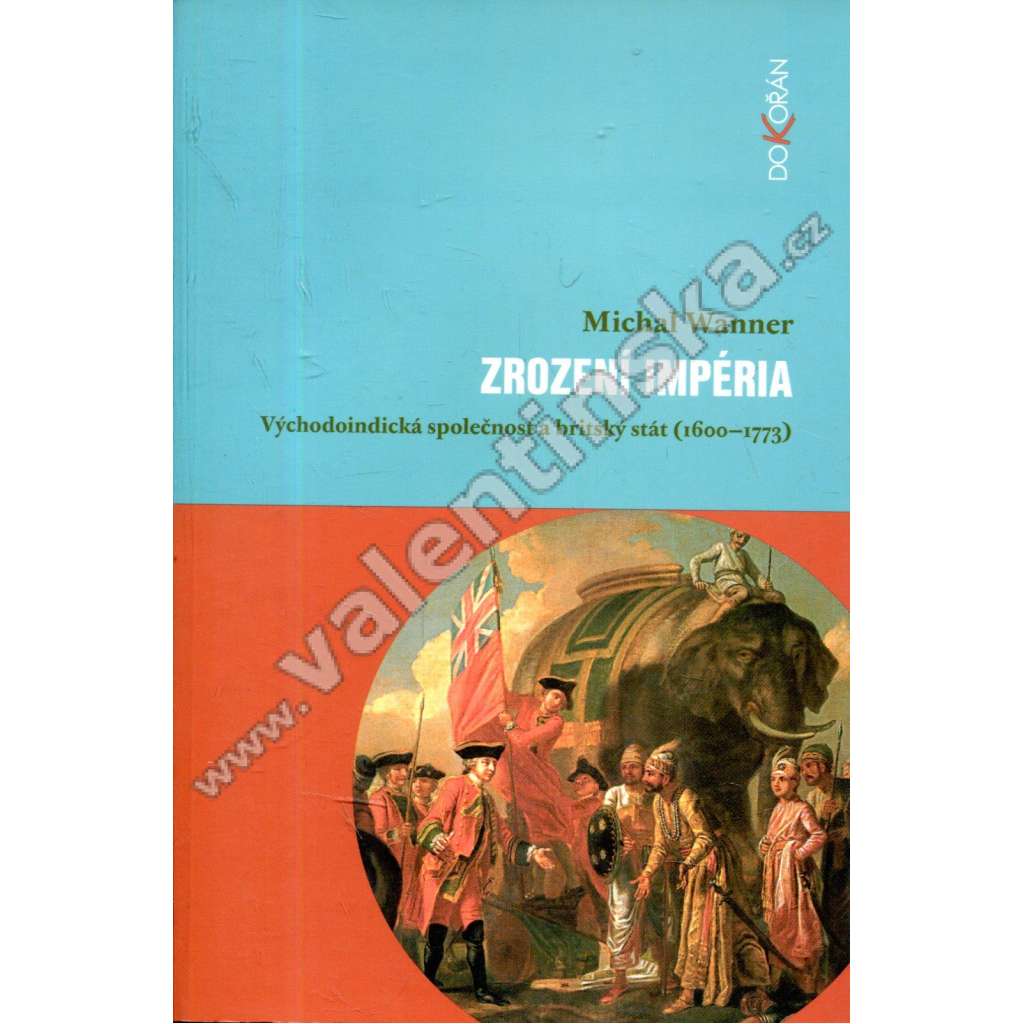 Zrození impéria - Východoindická společnost a britský stát (1600-1773) Zrození impéria - Východoindická společnost a britský stát (1600-1773)