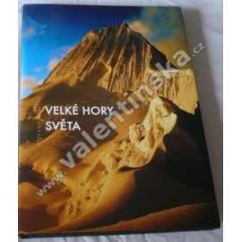 Velké hory světa (edice: Universum) (fotografie, příroda, mj. Mont Blanc, Matterhorn, Triglav, Etna, Olymp, Gašerbrum, Mount Everest, Nangá Parbat, Huascarán, KIlimandžáro)