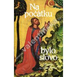 Na počátku bylo slovo (obsah: Příběhy evangelistů, Ježíš Kristus, apoštolové, prameny Nového Zákona)