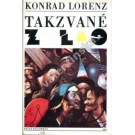Takzvané zlo [Obsah: přírodní zákonitosti agrese; teorie agresivity živočišných druhů uvádí do souvislosti s chováním lidí]