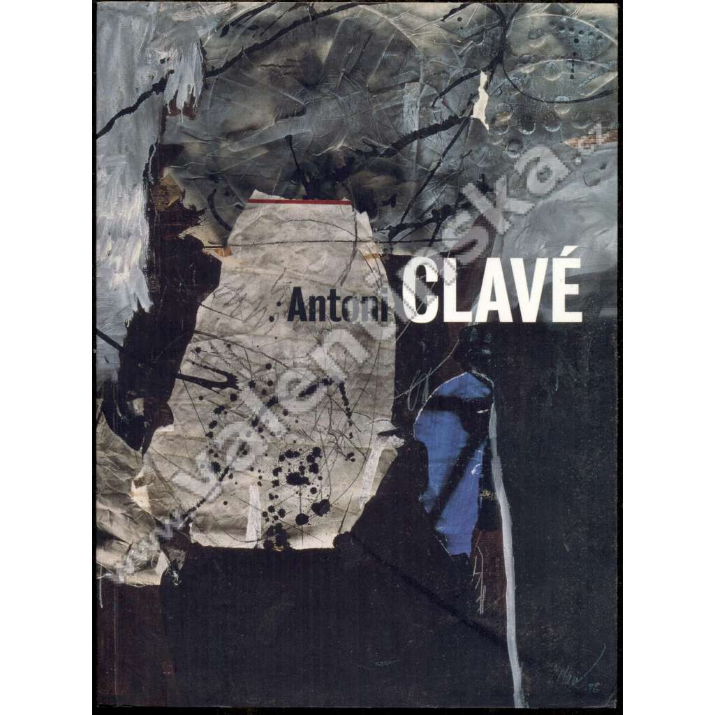 Antoni Clavé: Un mundo de arte obras = A World of Art. Works 1934-2002