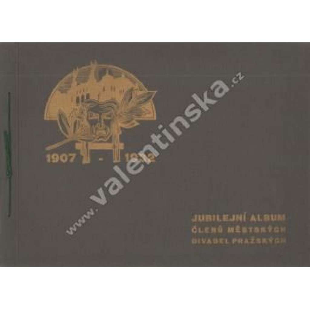 Jubilejní album členů Městských divadel pražských 1907 - 1932 (Divadlo na Vinohradech [Vinohrady], divadelní hry, herci, mj. Zdeněk Štěpánek, František Smolík)