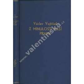 Z minulosti naší Prahy. Kapitoly z místopisu, zřízení a života města (Praha, Pražský hrad - požár 1541; Hradčany a Malá Strana 16. století; Betlémská kaple; Výtoň a Podskalí)